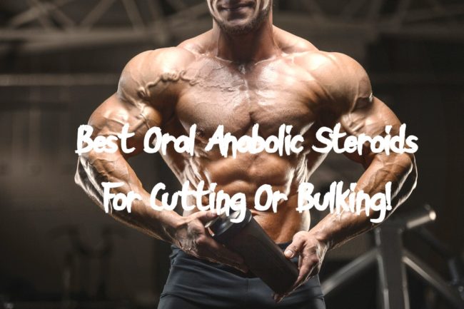 best oral anabolic steroids for cutting or bulking